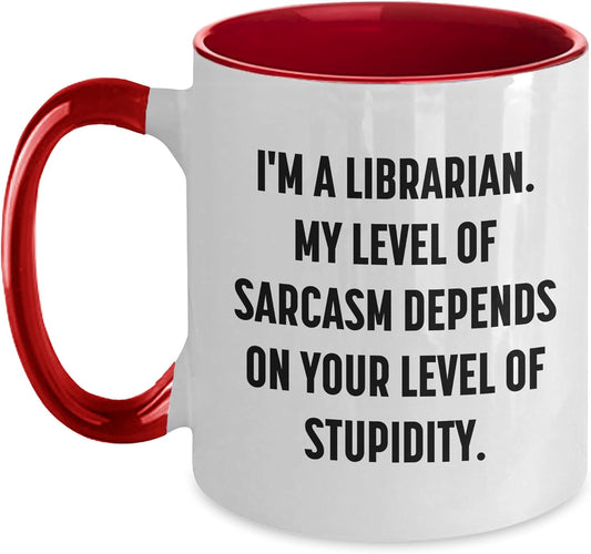Librarian Humor Gifts: Funny Sarcasm Mug for Librarians and Book Lovers - I'm A Librarian. My Level Of Sarcasm Depends On Your Level Of Stupidity. Birthday Unique Gifts for Librarians and Friends