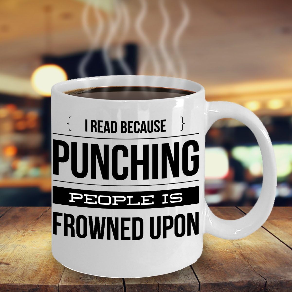 MUG I READ BECAUSE PUNCHING PEOPLE IS FROWNED UPON ~ Book lover -I love hot girls - go away - a day without reading is like - funny love to read - mug if you can read this - White coffee Tea Cup 11 Oz