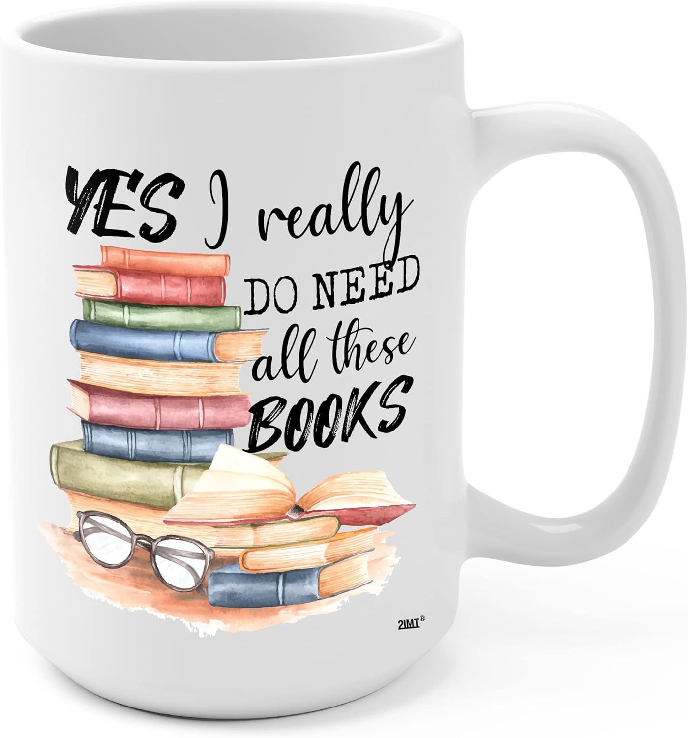 2IMT Book Lover Mug Yes I Really Do Need All These Books Novelty Coffee Mug for Woman, Mom, Dad, Sister, Friend Birthday Christmas Valentine Bookaholic Bookish Gift White Mug 15oz