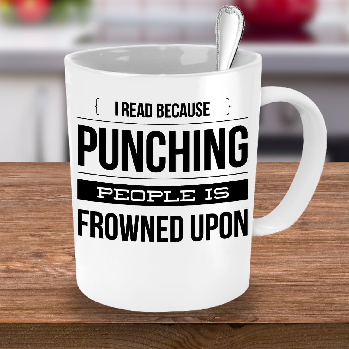 MUG I READ BECAUSE PUNCHING PEOPLE IS FROWNED UPON ~ Book lover -I love hot girls - go away - a day without reading is like - funny love to read - mug if you can read this - White coffee Tea Cup 11 Oz