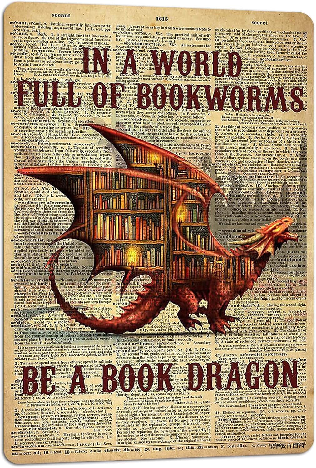 PAIION Metal Tin Signs In a World Full of Bookworms be a Book Dragon Dragon Poster Gift for Women Men On Birthday Xmas Art Decor Man Cave Decoration 8x12 inches