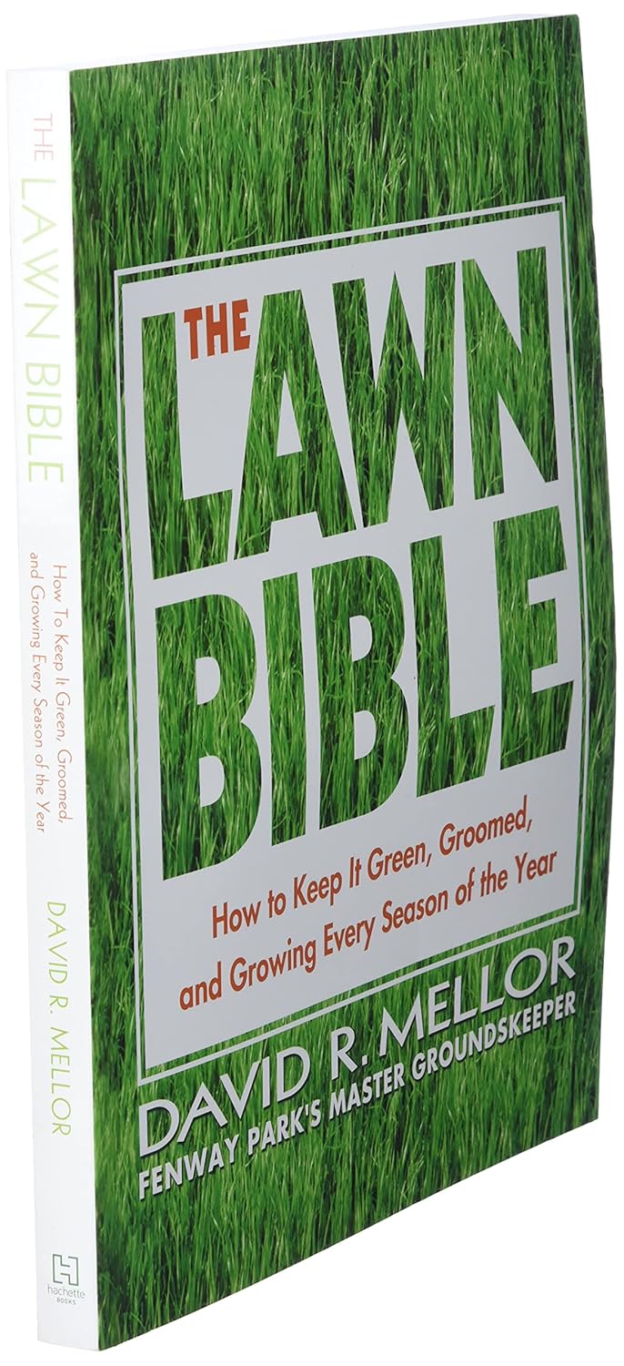 The Lawn Bible: How to Keep It Green, Groomed, and Growing Every Season of the Year
