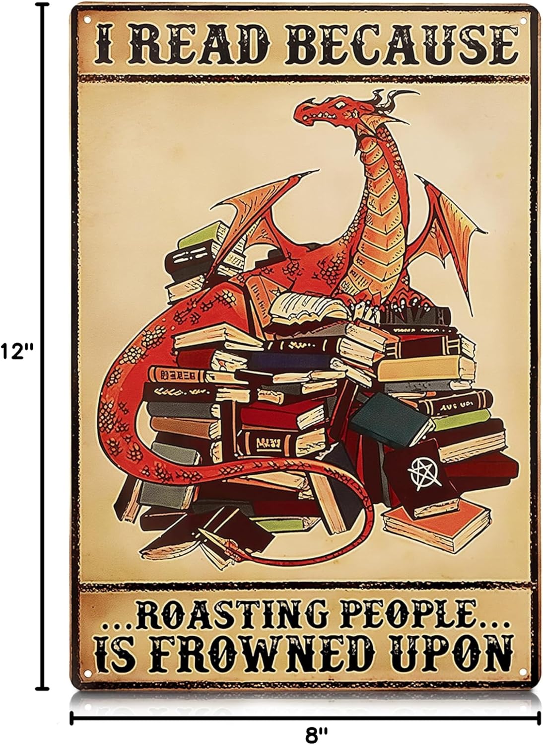 I Read Because Metal Sign – Dragon Wall Art, Durable Non-Fade Tin Sign, Funny Vintage Dragon Wall Decor, Easy to Install 8x12" Bedroom, Cafe, Library Decor, Great Valentines Day Gifts for Book Lovers
