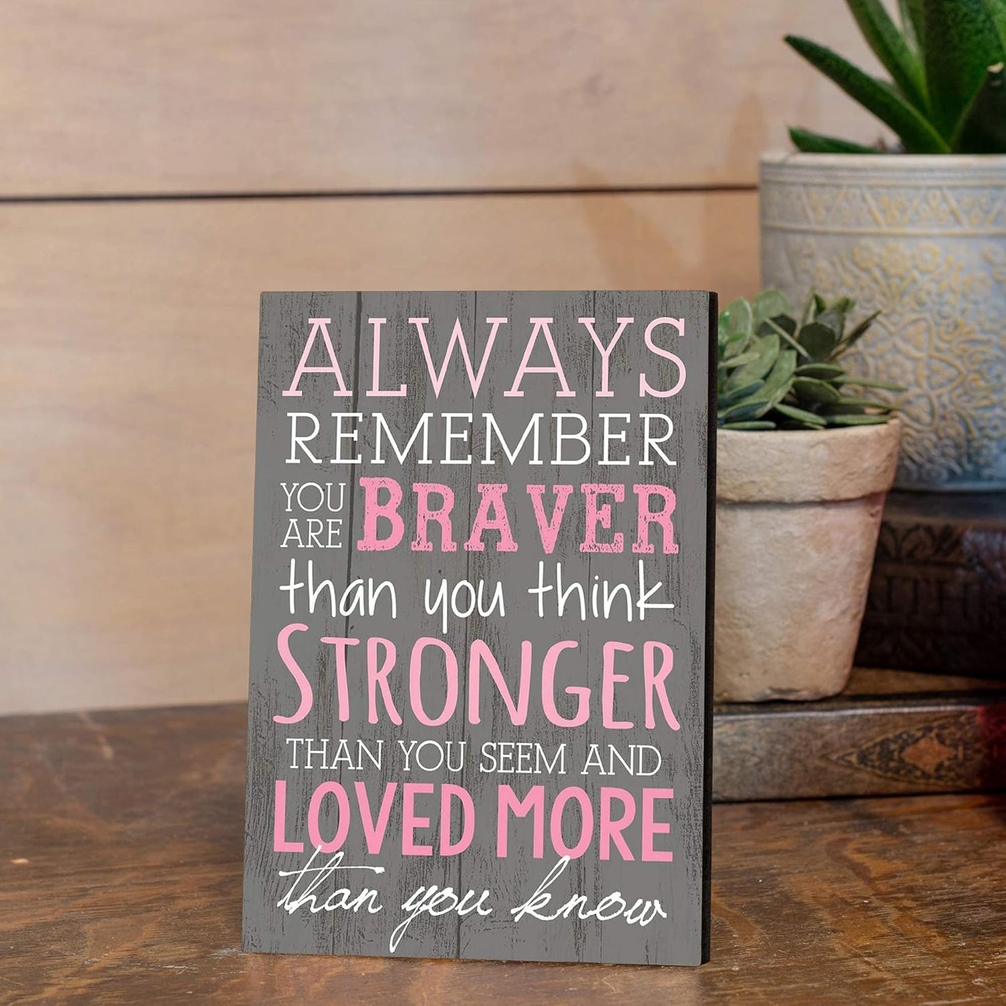 P. Graham Dunn Always Remember You are Braver Than You Think 4x6 Wall Plaque